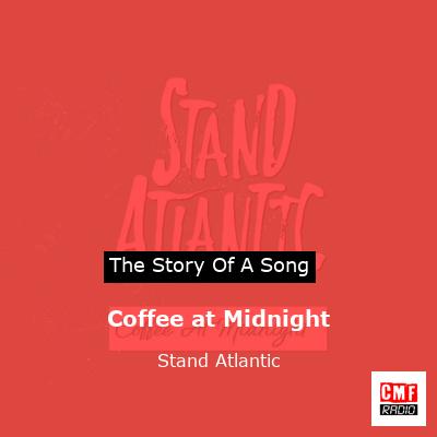 Coffee at Midnight – Stand Atlantic