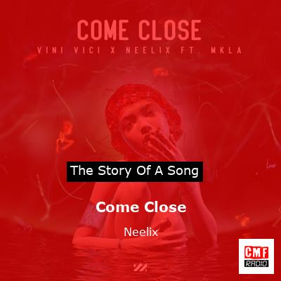 Come Close – Neelix
