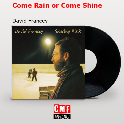 Come Rain or Come Shine – David Francey