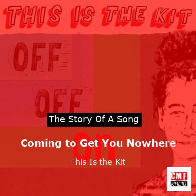 Coming to Get You Nowhere – This Is the Kit