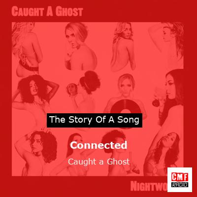 Connected – Caught a Ghost