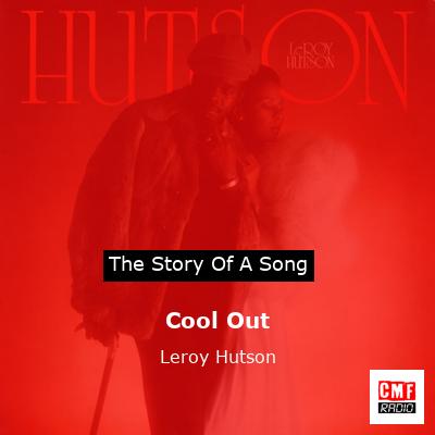 Cool Out – Leroy Hutson