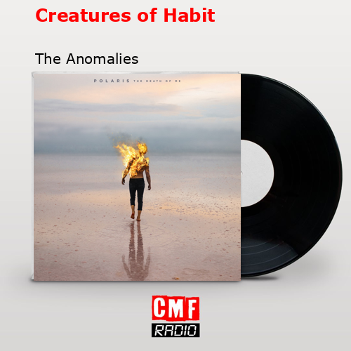 Creatures of Habit – The Anomalies