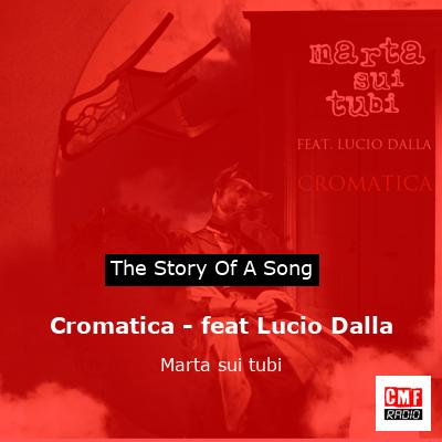 Cromatica – feat Lucio Dalla – Marta sui tubi