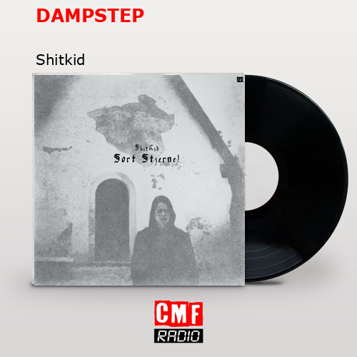 DAMPSTEP – Shitkid