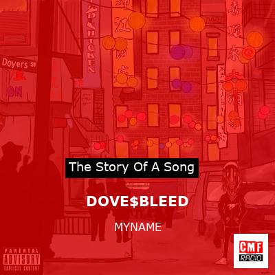 DOVE$BLEED – MYNAME