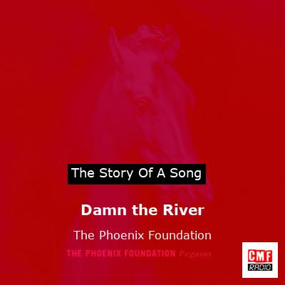 Damn the River – The Phoenix Foundation