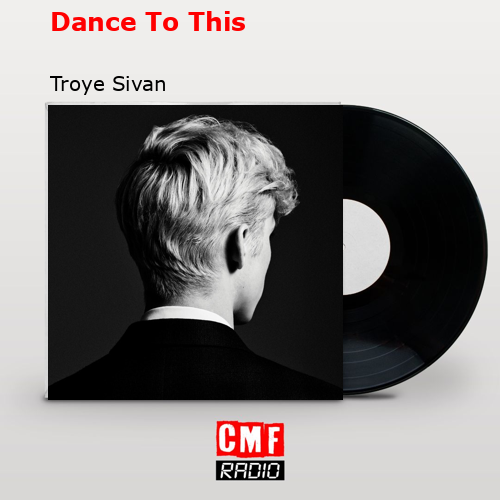Dance To This – Troye Sivan