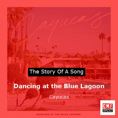 Dancing at the Blue Lagoon – Cayucas