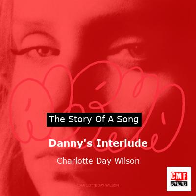Danny’s Interlude – Charlotte Day Wilson