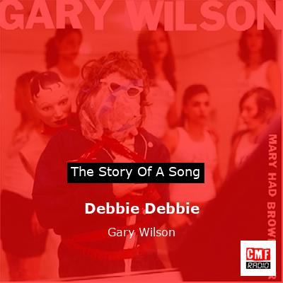 Debbie Debbie – Gary Wilson