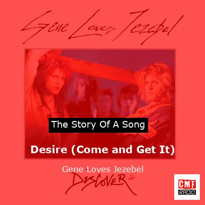 Desire (Come and Get It) – Gene Loves Jezebel