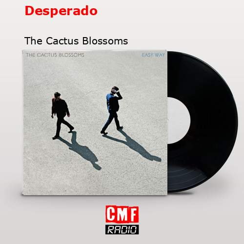 Desperado – The Cactus Blossoms