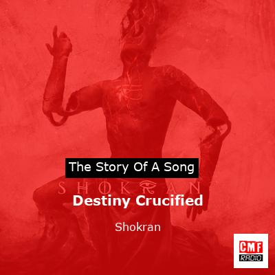 The story and meaning of the song 'Destiny Crucified - Shokran