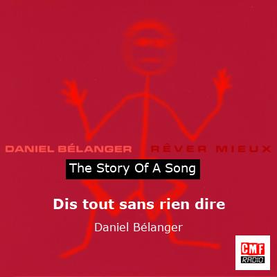 Dis tout sans rien dire – Daniel Bélanger