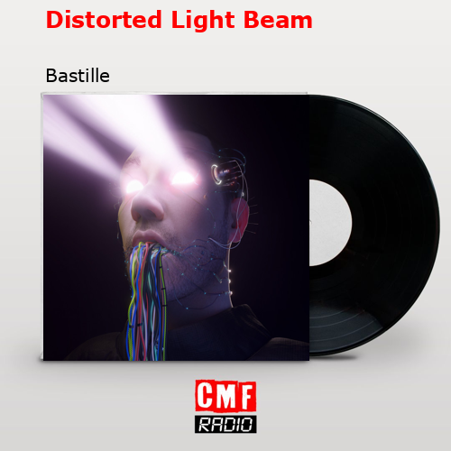 Distorted Light Beam – Bastille