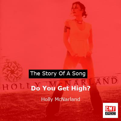 Do You Get High? – Holly McNarland