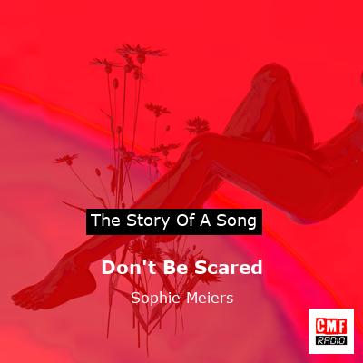 Don’t Be Scared – Sophie Meiers