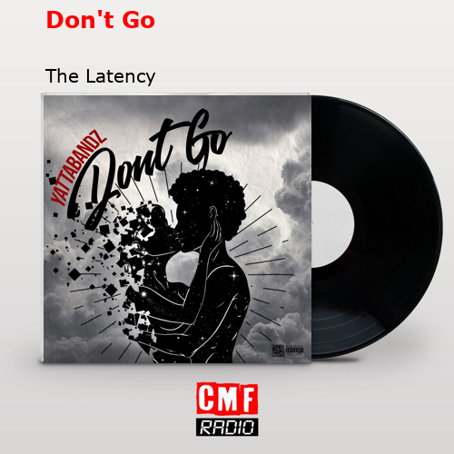 Don’t Go – The Latency