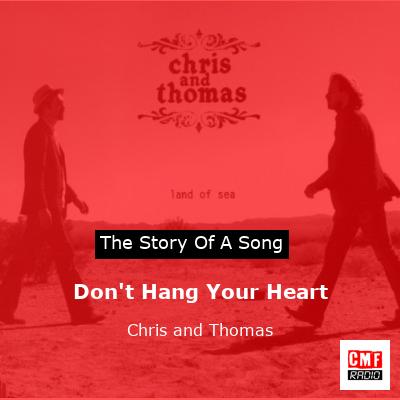 Don’t Hang Your Heart – Chris and Thomas