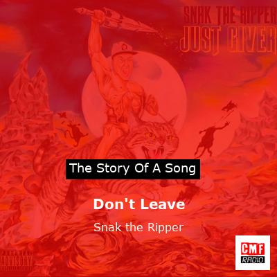 Don’t Leave – Snak the Ripper