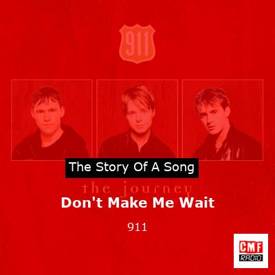 Don’t Make Me Wait – 911