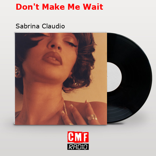 Don’t Make Me Wait – Sabrina Claudio