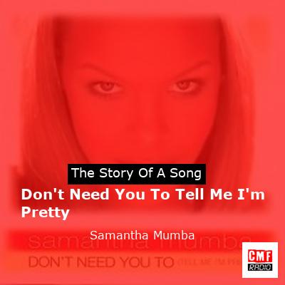 Don’t Need You To Tell Me I’m Pretty – Samantha Mumba