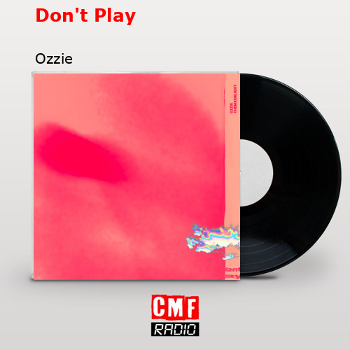 Don’t Play – Ozzie