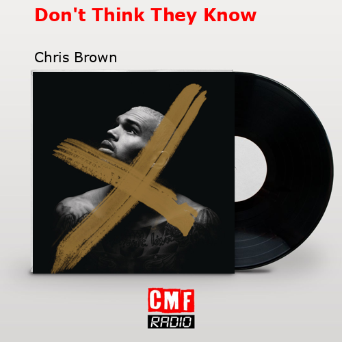 Don’t Think They Know – Chris Brown