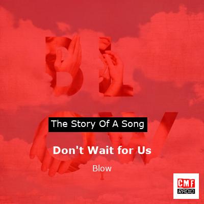 Don’t Wait for Us – Blow