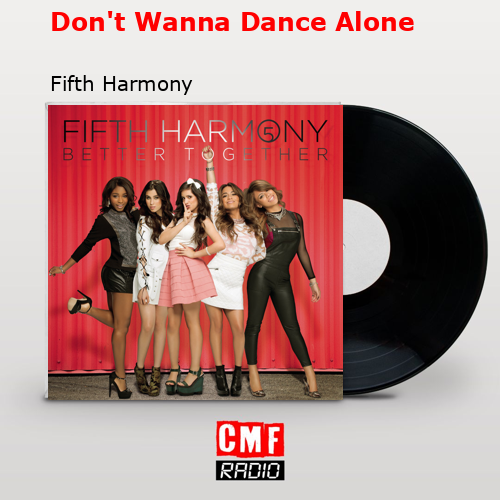 Don’t Wanna Dance Alone – Fifth Harmony