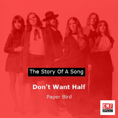 Don’t Want Half – Paper Bird