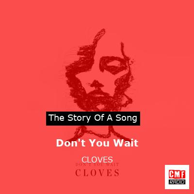 Don’t You Wait – CLOVES