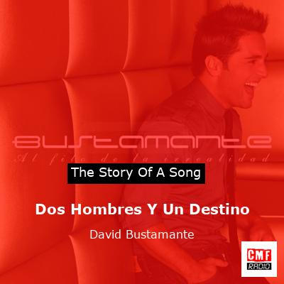 Dos Hombres Y Un Destino – David Bustamante