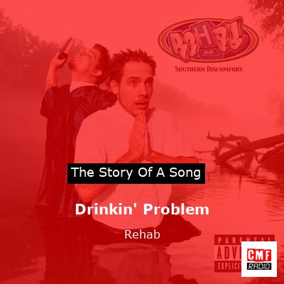 Drinkin’ Problem – Rehab