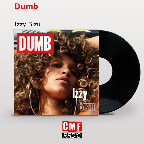 Dumb – Izzy Bizu