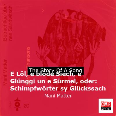 E Löl, e blöde Siech, e Glünggi un e Sürmel, oder: Schimpfwörter sy Glückssach – Mani Matter
