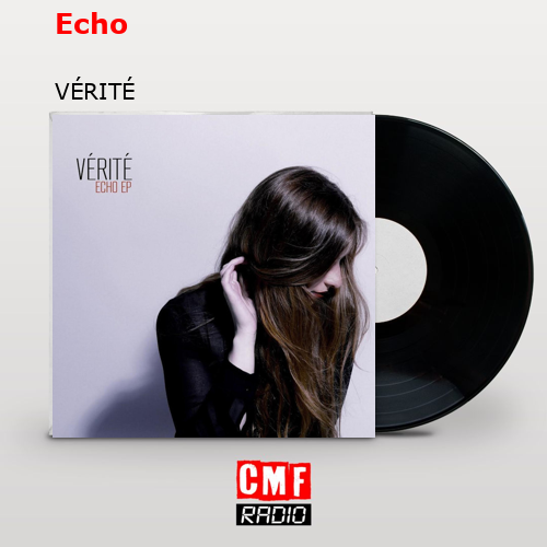 Echo – VÉRITÉ