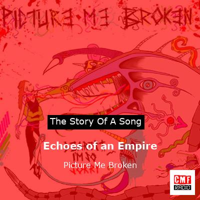 Echoes of an Empire – Picture Me Broken