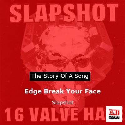 Edge Break Your Face – Slapshot
