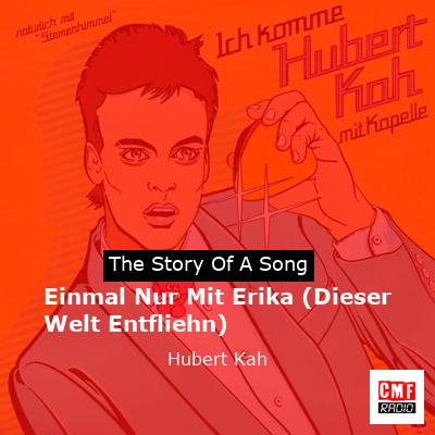 Einmal Nur Mit Erika (Dieser Welt Entfliehn) – Hubert Kah