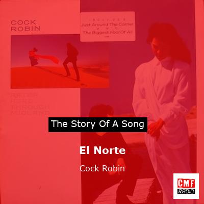 El Norte – Cock Robin