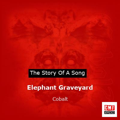 Elephant Graveyard – Cobalt
