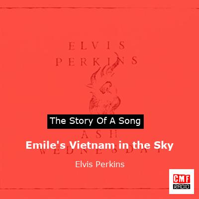 Emile’s Vietnam in the Sky – Elvis Perkins