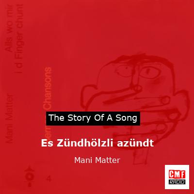 Es Zündhölzli azündt – Mani Matter
