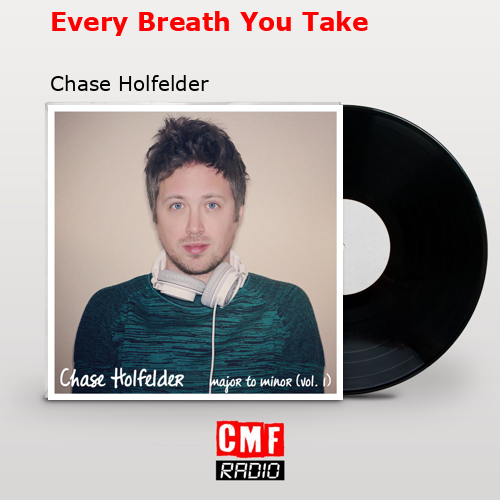 Every Breath You Take – Chase Holfelder