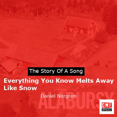 Everything You Know Melts Away Like Snow – Daniel Norgren