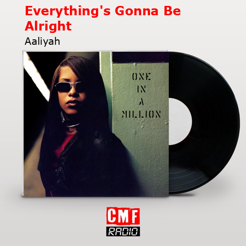 Everything’s Gonna Be Alright – Aaliyah