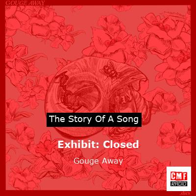 Exhibit: Closed – Gouge Away
